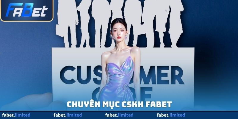 Chuyên mục CSKH FABET