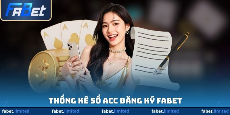 Thống kê số acc đăng ký Fabet