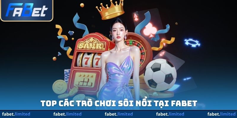 Top các trò chơi sôi nổi tại FABET